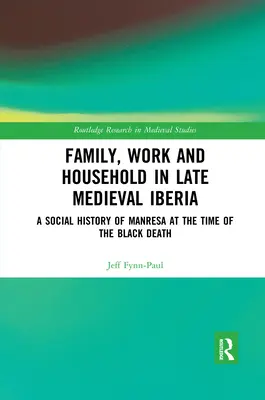 Familie, muncă și gospodărie în Iberia medievală târzie: O istorie socială a orașului Manresa în perioada Morții Negre [A Social History of Manresa at the Time of the Black Death - Family, Work, and Household in Late Medieval Iberia: A Social History of Manresa at the Time of the Black Death