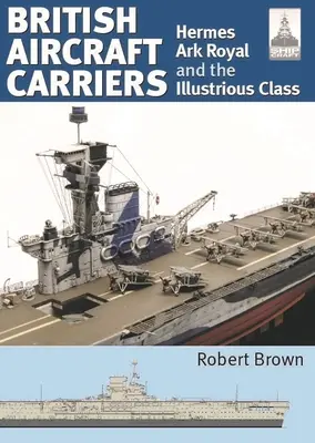 Portavioane britanice: Volumul 1 - Hermes, Ark Royal și clasa Illustrious - British Aircraft Carriers: Volume 1 - Hermes, Ark Royal and the Illustrious Class