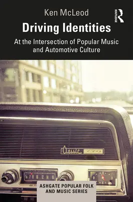 Driving Identities: La intersecția dintre muzica populară și cultura auto - Driving Identities: At the Intersection of Popular Music and Automotive Culture