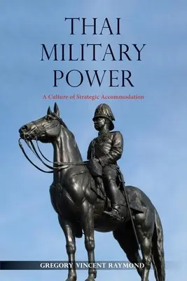 Puterea militară thailandeză: O cultură a acomodării strategice - Thai Military Power: A Culture of Strategic Accommodation