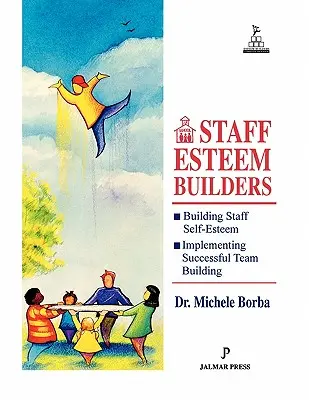 Staff Esteem Builders: Biblia administratorului pentru îmbunătățirea stimei de sine (The Administrator's Bible for Enhancing Self-Esteem) - Staff Esteem Builders: The Administrator's Bible for Enhancing Self-Esteem