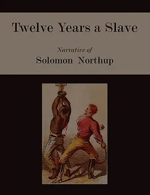 Doisprezece ani de sclavie. Narațiunea lui Solomon Northup [Ediție ilustrată] - Twelve Years a Slave. Narrative of Solomon Northup [Illustrated Edition]