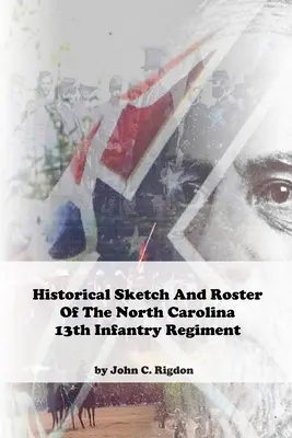 Schiță istorică și listă a Regimentului 13 Infanterie din Carolina de Nord - Historical Sketch and Roster of The North Carolina 13th Infantry Regiment