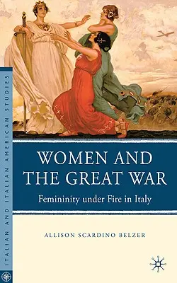 Femeile și Marele Război: Feminitatea sub foc în Italia - Women and the Great War: Femininity Under Fire in Italy