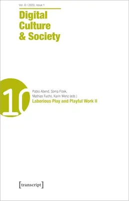Digital Culture & Society (Dcs) Vol. 6, Issue 2 (2020): Joc laborios și muncă ludică II - Digital Culture & Society (Dcs) Vol. 6, Issue 2 (2020): Laborious Play and Playful Work II
