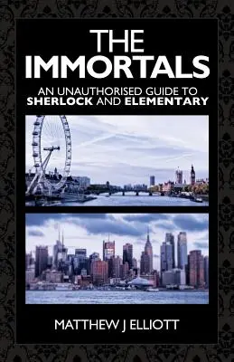 Nemuritorii: Un ghid neautorizat pentru Sherlock și Elementary - The Immortals: An Unauthorized Guide to Sherlock and Elementary