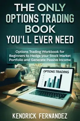 Singura carte de tranzacționare a opțiunilor de care veți avea nevoie vreodată: Options Trading Workbook for Beginners pentru a vă acoperi portofoliul bursier și a genera venituri - The Only Options Trading Book You Will Ever Need: Options Trading Workbook for Beginners to Hedge Your Stock Market Portfolio and Generate Income