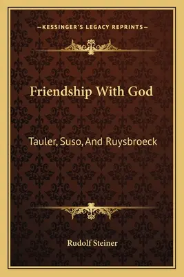 Prietenia cu Dumnezeu: Tauler, Suso și Ruysbroeck - Friendship With God: Tauler, Suso, And Ruysbroeck