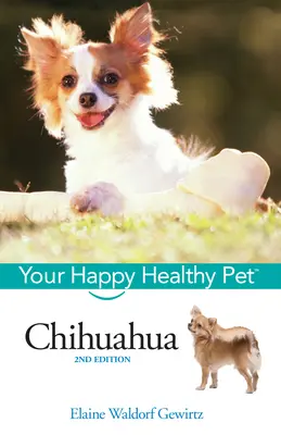 Chihuahua: Animalul tău de companie fericit și sănătos - Chihuahua: Your Happy Healthy Pet
