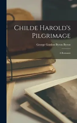 Pelerinajul lui Childe Harold: A Romaunt - Childe Harold's Pilgrimage: A Romaunt