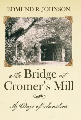 Podul de la moara lui Cromer: My Days of Sunshine - The Bridge at Cromer's Mill: My Days of Sunshine