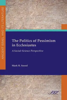 Politica pesimismului în Eclesiastul: O perspectivă a științelor sociale - The Politics of Pessimism in Ecclesiastes: A Social-Science Perspective