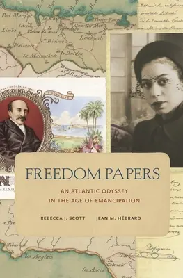 Freedom Papers: O odisee atlantică în epoca emancipării - Freedom Papers: An Atlantic Odyssey in the Age of Emancipation