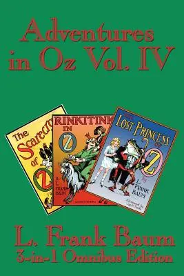Aventuri în Oz Vol. IV: Sperietoarea de ciori din Oz, Rinkitink în Oz, Prințesa pierdută din Oz - Adventures in Oz Vol. IV: The Scarecrow of Oz, Rinkitink in Oz, the Lost Princess of Oz