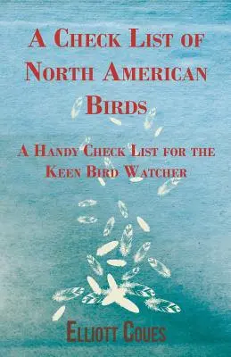 O listă de verificare a păsărilor din America de Nord - O listă de verificare la îndemână pentru pasionații de observarea păsărilor - A Check List of North American Birds - A Handy Check List for the Keen Bird Watcher