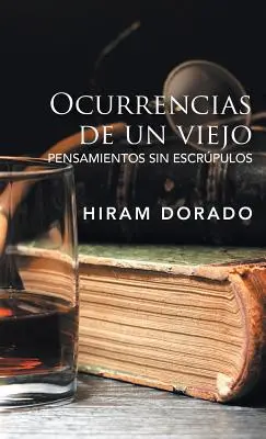 Ocurrencias De Un Viejo: Pensamientos Sin Escrpulos
