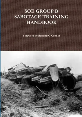 Manualul de instruire pentru sabotaj al Grupului B al SOE - SOE Group B Sabotage Training Handbook