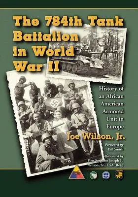 Batalionul 784 de tancuri în Al Doilea Război Mondial: Istoria unei unități blindate afro-americane în Europa - The 784th Tank Battalion in World War II: History of an African American Armored Unit in Europe