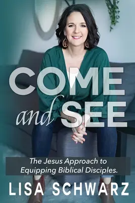 Vino și vezi: Abordarea lui Isus pentru echiparea discipolilor biblici - Come and See: The Jesus Approach to Equipping Biblical Disciples