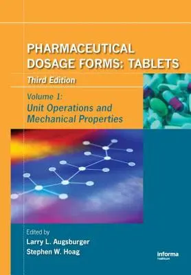 Forme farmaceutice de dozare - Tablete: Operații unitare și proprietăți mecanice - Pharmaceutical Dosage Forms - Tablets: Unit Operations and Mechanical Properties