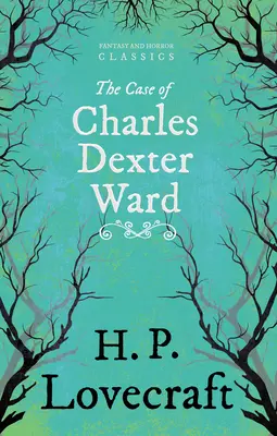 The Case of Charles Dexter Ward (Fantasy and Horror Classics);Cu o dedicație de George Henry Weiss - The Case of Charles Dexter Ward (Fantasy and Horror Classics);With a Dedication by George Henry Weiss