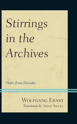 Frământări în arhive: Ordine din dezordine - Stirrings in the Archives: Order from Disorder