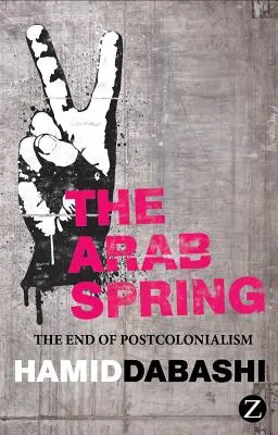 Primăvara arabă: Sfârșitul postcolonialismului - The Arab Spring: The End of Postcolonialism