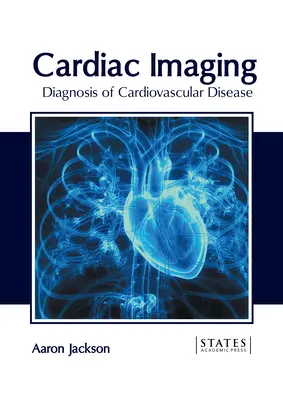 Imagistica cardiacă: Diagnosticarea bolilor cardiovasculare - Cardiac Imaging: Diagnosis of Cardiovascular Disease