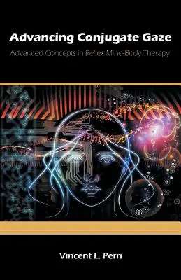 Avansarea privirii conjugate: Concepte avansate în terapia reflexă minte-corp - Advancing Conjugate Gaze: Advanced Concepts in Reflex Mind-Body Therapy
