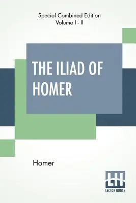 Iliada lui Homer (completă): Translated By Alexander Pope, With Notes By The Rev. Theodore Alois Buckley - The Iliad Of Homer (Complete): Translated By Alexander Pope, With Notes By The Rev. Theodore Alois Buckley