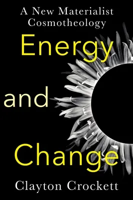 Energie și schimbare: O nouă cosmoteologie materialistă - Energy and Change: A New Materialist Cosmotheology