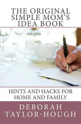 Originalul Simple Mom's Idea Book: Sfaturi și trucuri pentru casă și familie - The Original Simple Mom's Idea Book: Hints and Hacks for Home and Family
