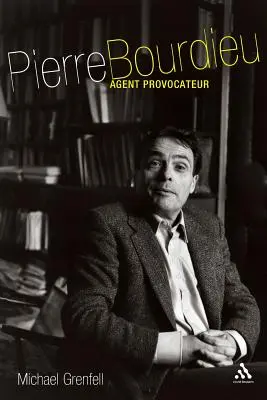 Pierre Bourdieu: Agent Provocator - Pierre Bourdieu: Agent Provocateur