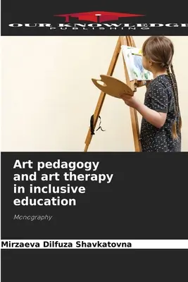 Pedagogia artei și terapia prin artă în educația incluzivă - Art pedagogy and art therapy in inclusive education