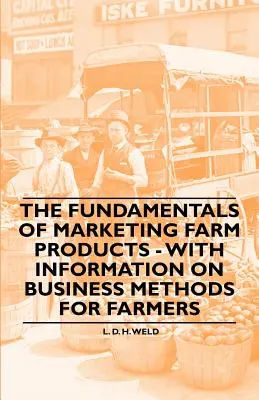 Bazele comercializării produselor agricole - cu informații privind metodele de afaceri pentru agricultori - The Fundamentals of Marketing Farm Products - With Information on Business Methods for Farmers