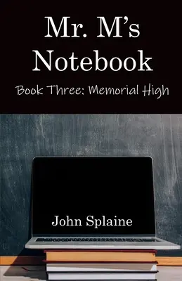 Caietul domnului M: Cartea a treia: Memorial High - Mr. M's Notebook: Book Three: Memorial High