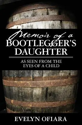 Memoriile fiicei unui bootlegger: Văzută din ochii unui copil - Memoir of a Bootlegger's Daughter: As Seen From the Eyes of a Child