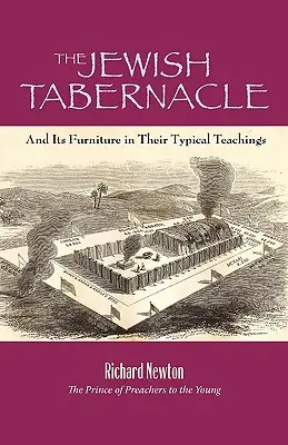 Tabernacolul evreiesc: Și mobila sa în învățăturile lor tipice - The Jewish Tabernacle: And Its Furniture in Their Typical Teachings