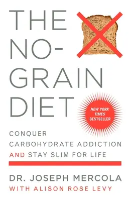 Dieta fără cereale: Cucerește dependența de carbohidrați și rămâi slab pe viață - The No-Grain Diet: Conquer Carbohydrate Addiction and Stay Slim for Life