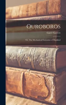 Ouroboros; sau, Extinderea mecanică a omenirii - Ouroboros; or, The Mechanical Extension of Mankind