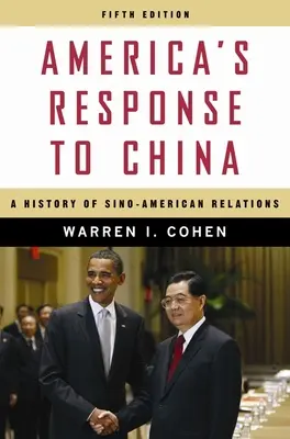 Răspunsul Americii la China: O istorie a relațiilor sino-americane - America's Response to China: A History of Sino-American Relations