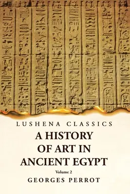 O istorie a artei în Egiptul Antic Volumul 2 - A History of Art in Ancient Egypt Volume 2