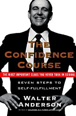 The Confidence Course: Seven Steps to Self-Fulfillment (Șapte pași spre împlinirea personală) - The Confidence Course: Seven Steps to Self-Fulfillment