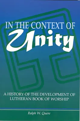 În contextul unității: O istorie a dezvoltării Cărții luterane de cult - In the Context of Unity: A History of the Development of Lutheran Book of Worship