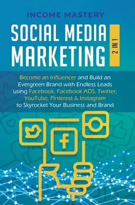 Social Media Marketing: 2 în 1: Deveniți un Influencer & Construiți un Brand Evergreen cu Endless Leads folosind Facebook, Facebook ADS, Twitter, YouT - Social Media Marketing: 2 in 1: Become an Influencer & Build an Evergreen Brand with Endless Leads using Facebook, Facebook ADS, Twitter, YouT
