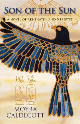 Fiul Soarelui: Akhenaton și Nefertiti - Un roman - Son of the Sun: Akhenaten and Nefertiti - A Novel