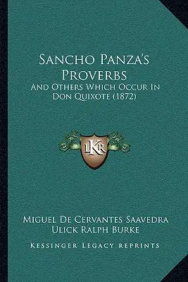 Proverbele lui Sancho Panza: And Others Which Occur in Don Quixote (1872) - Sancho Panza's Proverbs: And Others Which Occur In Don Quixote (1872)