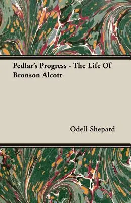 Pedlar's Progress - Viața lui Bronson Alcott - Pedlar's Progress - The Life Of Bronson Alcott