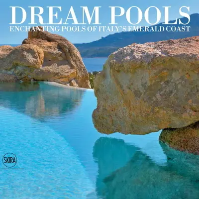 Dream Pools: Piscinele Fermecătoare de pe Coasta de Smarald a Italiei - Dream Pools: Enchanting Pools of Italy's Emerald Coast