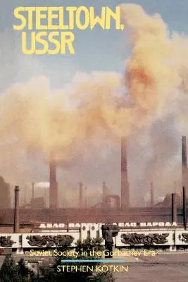 Steeltown, URSS: Societatea sovietică în era Gorbaciov - Steeltown, USSR: Soviet Society in the Gorbachev Era